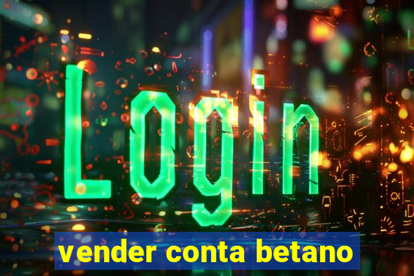 vender conta betano